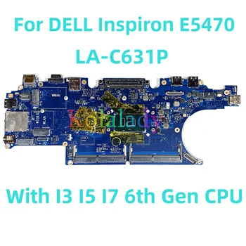 Для ноутбука DELL Inspiron E5470 материнская плата LA-C631P с процессором I3 I5 I7 6-го поколения 100% Протестирована, полностью работает